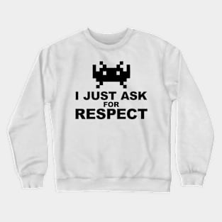 I just ask for respect Crewneck Sweatshirt